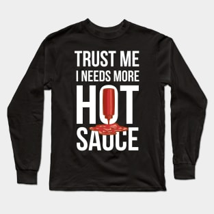 Trust Me It Needs More Hot Sauce Spicy Long Sleeve T-Shirt